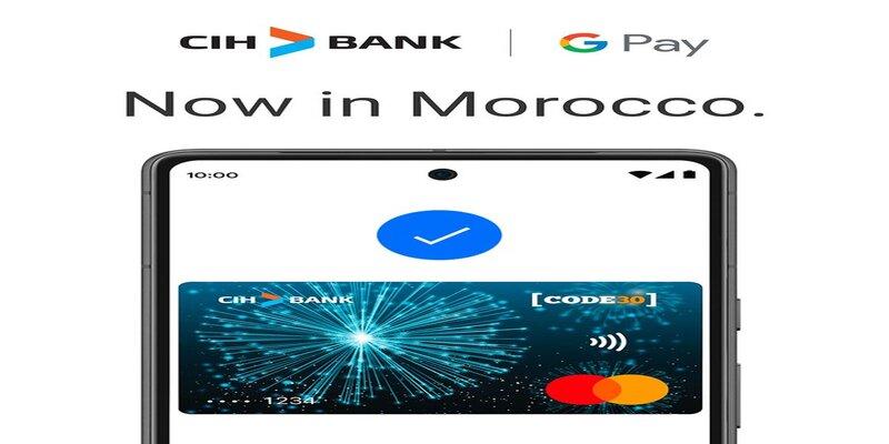 Le groupe CIH Bank déploie Google Pay au Maroc 